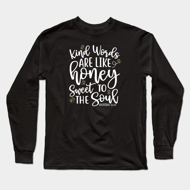 Kind Words Are Like Honey Sweet To The Soul Long Sleeve T-Shirt by GlimmerDesigns